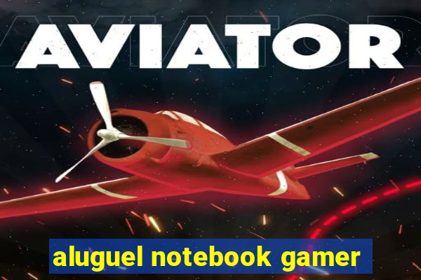 aluguel notebook gamer